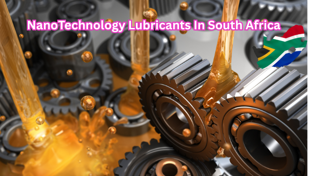 Benefits & Applications of NanoTechnology Lubricants in South Africa